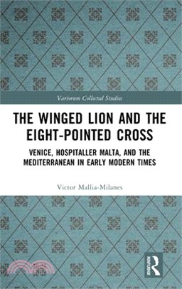 The Winged Lion and the Eight-Pointed Cross: Venice, Hospitaller Malta, and the Mediterranean in Early Modern Times