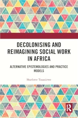 Decolonising and Reimagining Social Work in Africa：Alternative Epistemologies and Practice Models