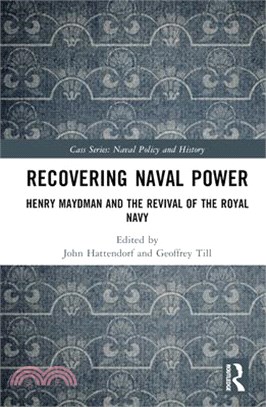 Recovering Naval Power: Henry Maydman and the Revival of the Royal Navy