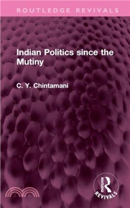 Indian Politics Since the Mutiny