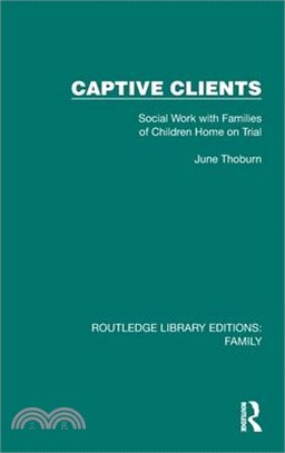 Captive Clients: Social Work with Families of Children Home on Trial