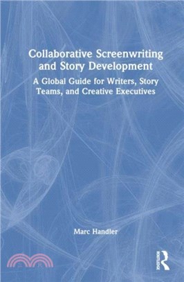Collaborative Screenwriting and Story Development：A Global Guide for Writers, Story Teams, and Creative Executives