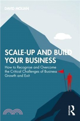 Scale-up and Build Your Business：How to Recognise and Overcome the Critical Challenges of Business Growth and Exit