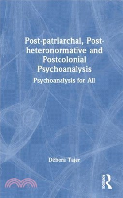 Post-patriarchal, Post-heteronormative, and Postcolonial Psychoanalysis：Psychoanalysis for All