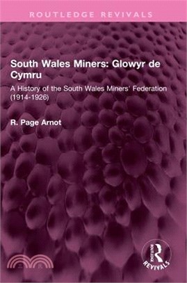 South Wales Miners: Glowyr de Cymru: A History of the South Wales Miners' Federation (1914-1926)