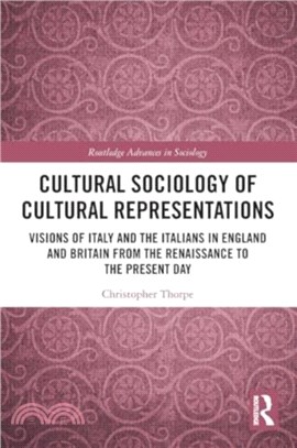 Cultural Sociology of Cultural Representations：Visions of Italy and the Italians in England and Britain from the Renaissance to the Present Day