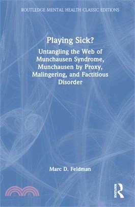 Playing Sick?: Untangling the Web of Munchausen Syndrome, Munchausen by Proxy, Malingering, and Factitious Disorder