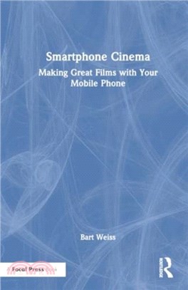 Smartphone Cinema：Making Great Films with Your Mobile Phone