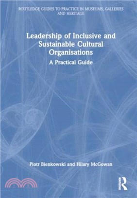 Leadership of Inclusive and Sustainable Cultural Organisations：A Practical Guide