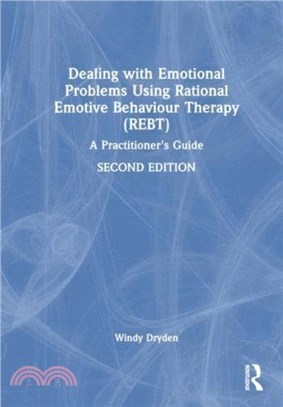 Dealing with Emotional Problems Using Rational Emotive Behaviour Therapy (REBT)：A Practitioner's Guide