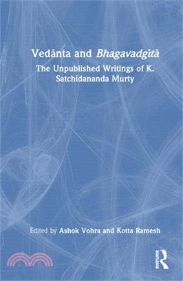 Vedānta and Bhagavadgītā: The Unpublished Writings of K. Satchidananda Murty