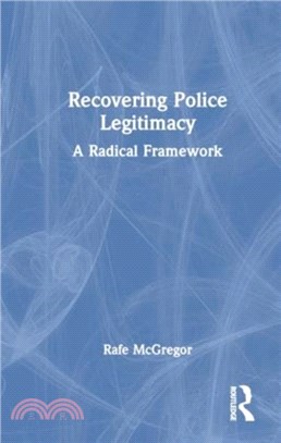 Recovering Police Legitimacy：A Radical Framework