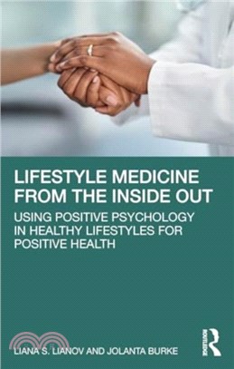 Lifestyle Medicine from the Inside Out：Using Positive Psychology in Healthy Lifestyles for Positive Health