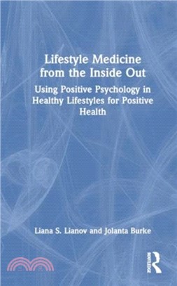 Lifestyle Medicine from the Inside Out：Using Positive Psychology in Healthy Lifestyles for Positive Health