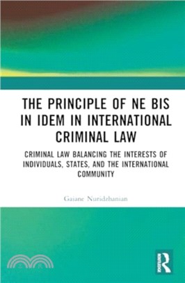 The Principle of ne bis in idem in International Criminal Law：Balancing the Interests of Individuals, States, and the International Community