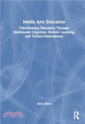 Media Arts Education：Transforming Education Through Multimodal Cognition, Holistic Learning, and Techno-Embodiment