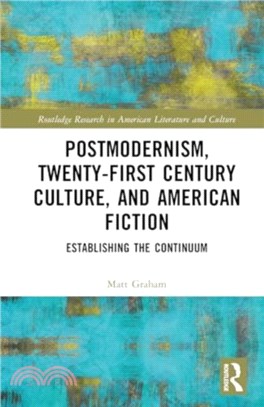 Postmodernism, Twenty-First Century Culture, and American Fiction：Establishing the Continuum
