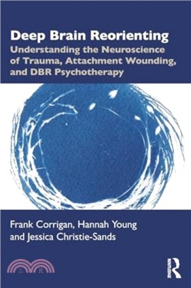 Deep Brain Reorienting：Understanding the Neuroscience of Trauma, Attachment Wounding, and DBR Psychotherapy