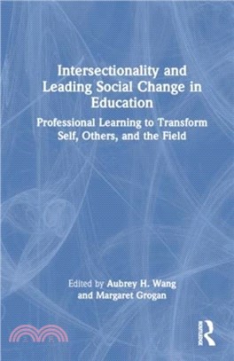 Intersectionality and Leading Social Change in Education：Professional Learning to Transform Self, Others, and the Field