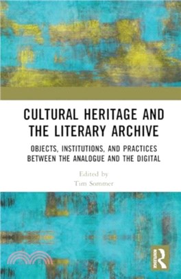Cultural Heritage and the Literary Archive：Objects, Institutions, and Practices between the Analogue and the Digital
