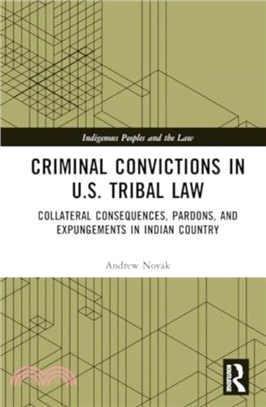 Criminal Convictions in U.S. Tribal Law：Collateral Consequences, Pardons, and Expungements in Indian Country