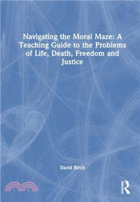 Navigating the Moral Maze: A Teaching Guide to the Problems of Life, Death, Freedom and Justice