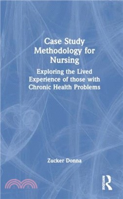 Case Study Methodology for Nursing：Exploring the Lived Experience of those with Chronic Health Problems