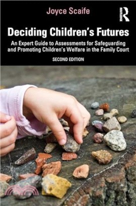 Deciding Children's Futures：An Expert Guide to Assessments for Safeguarding and Promoting Children's Welfare in the Family Court