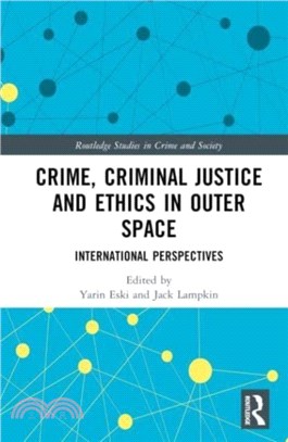 Crime, Criminal Justice and Ethics in Outer Space：International Perspectives