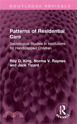 Patterns of Residential Care: Sociological Studies in Institutions for Handicapped Children