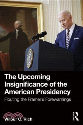 The Upcoming Insignificance of the American Presidency：Flouting the Framer's Forewarnings