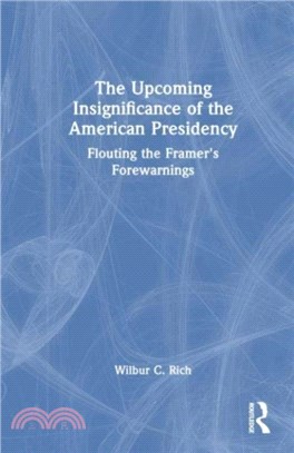 The Upcoming Insignificance of the American Presidency：Flouting the Framer's Forewarnings