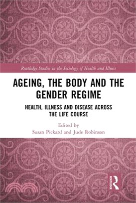 Ageing, the Body and the Gender Regime: Health, Illness and Disease Across the Life Course