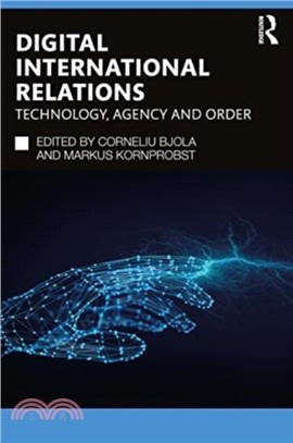 Digital International Relations：Technology, Agency and Order