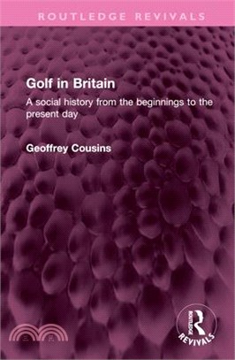 Golf in Britain: A Social History from the Beginnings to the Present Day