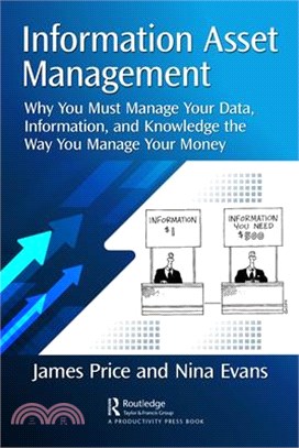 Information Asset Management: Why You Must Manage Your Data, Information, and Knowledge the Way You Manage Your Money