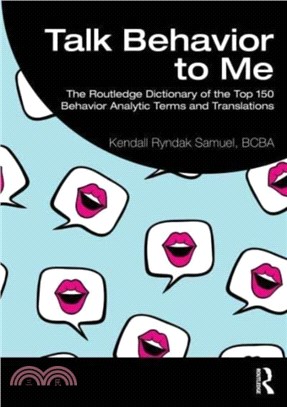 Talk Behavior to Me：The Routledge Dictionary of the Top 150 Behavior Analytic Terms and Translations