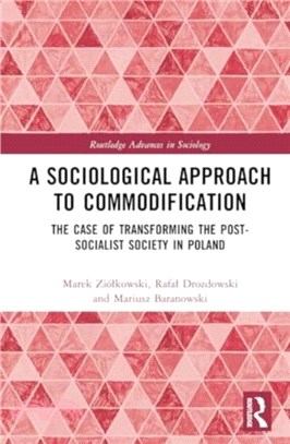 A Sociological Approach to Commodification：The Case of Transforming the Post-Socialist Society in Poland