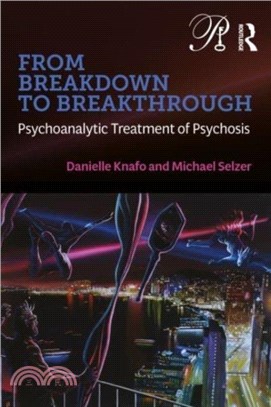 From Breakdown to Breakthrough：Psychoanalytic Treatment of Psychosis