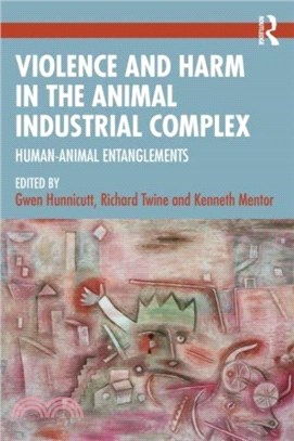 Violence and Harm in the Animal Industrial Complex：Human-Animal Entanglements