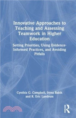 Innovative Approaches to Teaching and Assessing Teamwork in Higher Education：Setting Priorities, Using Evidence-Informed Practices, and Avoiding Pitfalls