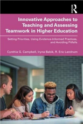 Innovative Approaches to Teaching and Assessing Teamwork in Higher Education：Setting Priorities, Using Evidence-Informed Practices, and Avoiding Pitfalls