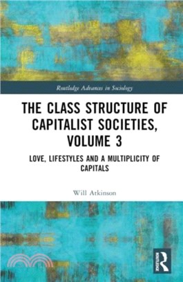 The Class Structure of Capitalist Societies, Volume 3：Love, Lifestyles and a Multiplicity of Capitals