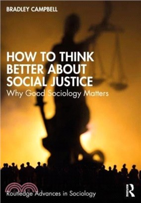 How to Think Better About Social Justice：Why Good Sociology Matters