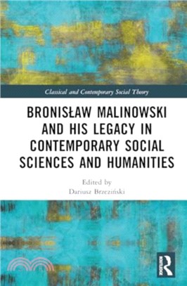 Bronislaw Malinowski and His Legacy in Contemporary Social Sciences and Humanities：On the Centenary of Argonauts of the Western Pacific