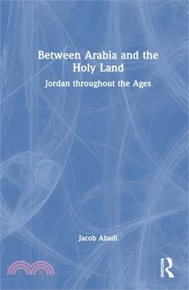 Between Arabia and the Holy Land: Jordan Throughout the Ages