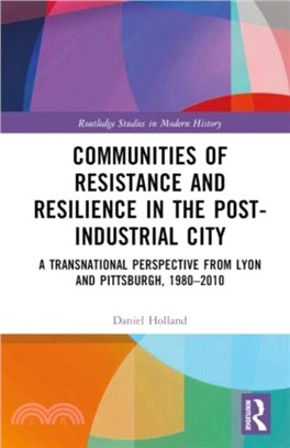 Communities of Resistance and Resilience in the Post-Industrial City：A Transnational Perspective from Lyon and Pittsburgh, 1980??010