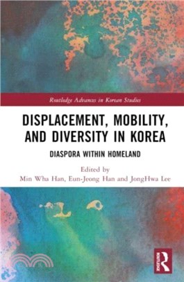 Displacement, Mobility, and Diversity in Korea：Diaspora Within Homeland