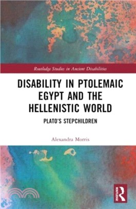 Disability in Ptolemaic Egypt and the Hellenistic World：Plato's Stepchildren