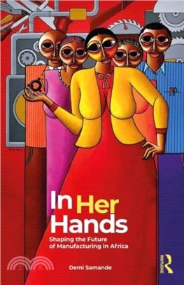 In Her Hands：Shaping the Future of Manufacturing in Africa ??A Woman's Story